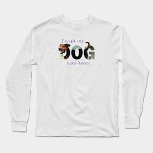 I wish my dog was here - black and brown cross breed dog oil painting word art Long Sleeve T-Shirt